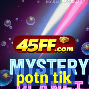 potn tik